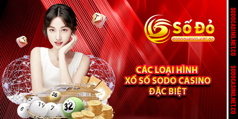 Các loại hình Xổ Số Sodo casino đặc biệt 
