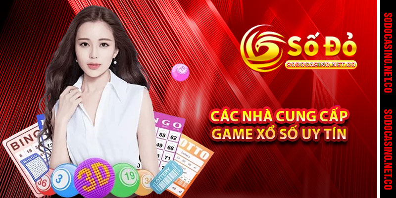 Các nhà cung cấp game Xổ Số uy tín 