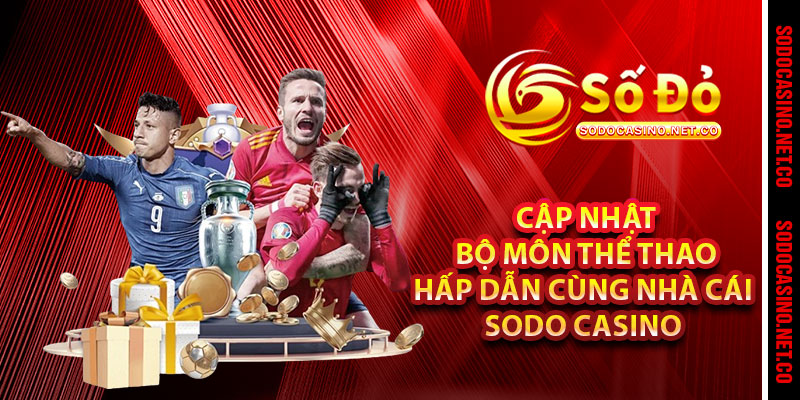Cập nhật bộ môn Thể Thao hấp dẫn cùng nhà cái Sodo casino 
