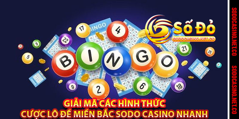 Giải Mã Các Hình Thức Cược Lô Đề Miền Bắc Sodo casino Nhanh 