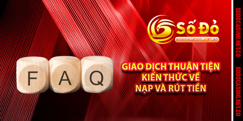 Giao Dịch Thuận Tiện Kiến Thức Về Nạp Và Rút Tiền 