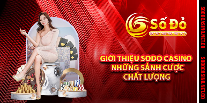 Giới thiệu Sodo casino – Những sảnh cược chất lượng 