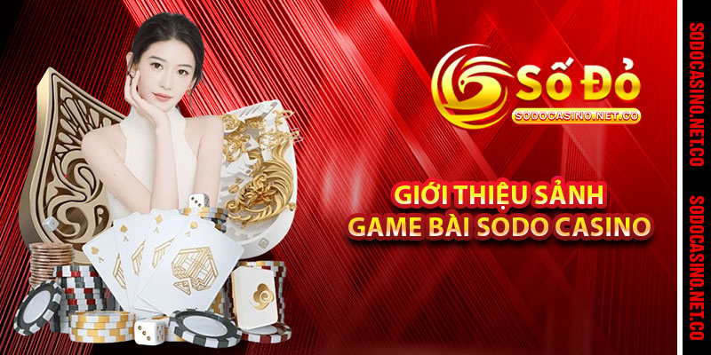 Giới thiệu sảnh Game Bài Sodo casino 