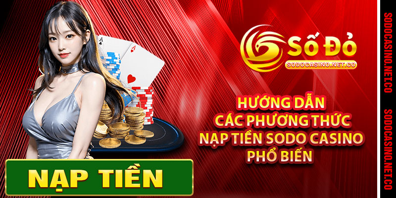 Hướng dẫn các phương thức nạp tiền Sodo casino phổ biến 