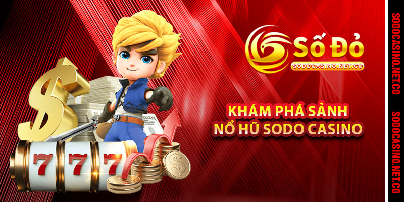 Khám phá sảnh Nổ Hũ Sodo casino 