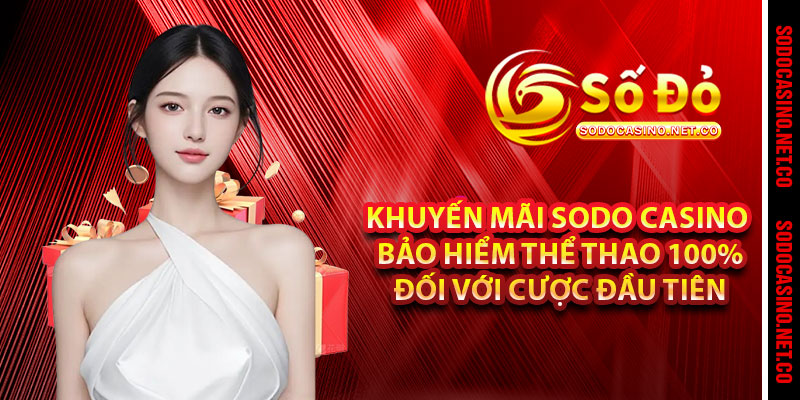 Khuyến mãi Sodo casino bảo hiểm Thể Thao 100% đối với cược đầu tiên 