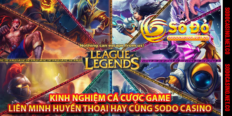 Kinh nghiệm cá cược game Liên minh huyền thoại hay cùng Sodo casino 