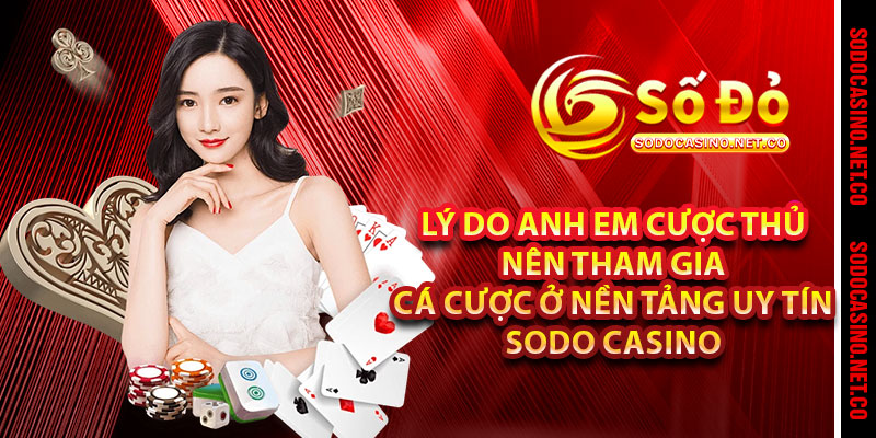 Lý do anh em cược thủ nên tham gia cá cược ở nền tảng uy tín Sodo casino 