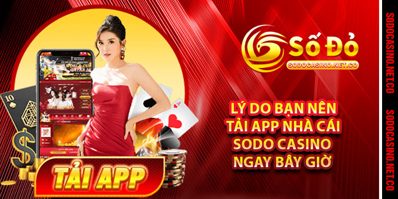 Lý do bạn nên tải app nhà cái Sodo casino ngay bây giờ 