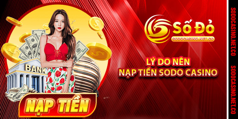 Lý do nên nạp tiền Sodo casino 