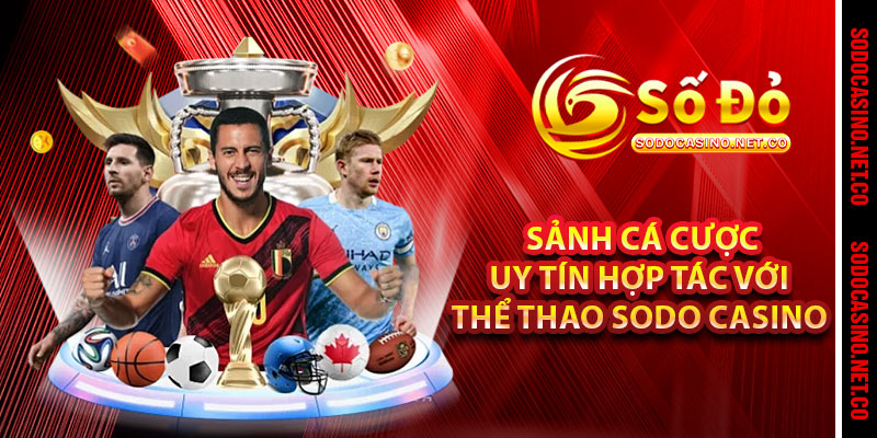 Sảnh cá cược uy tín hợp tác với Thể Thao Sodo casino 