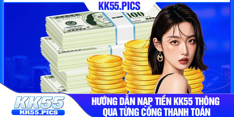 3 Hướng dẫn nạp tiền KK55 thông qua từng cổng thanh toán